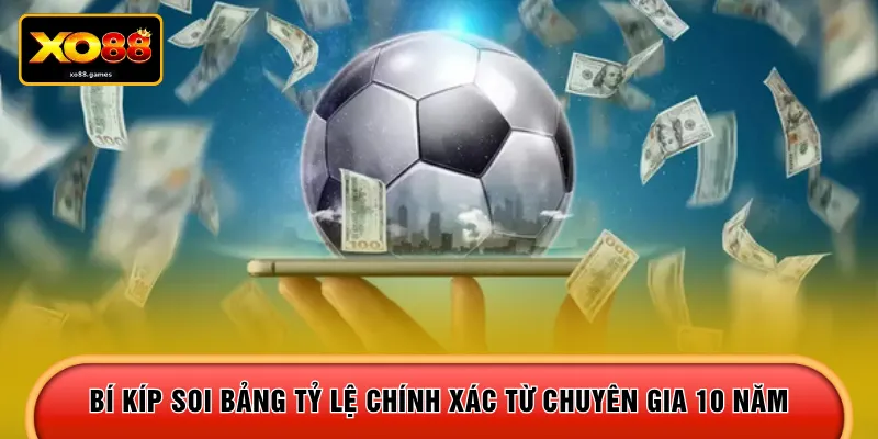 Bí kíp soi bảng tỷ lệ chính xác từ chuyên gia 10 năm