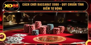 Cách Chơi Baccarat XO88 - Quy Chuẩn Tính Điểm Tự Động 