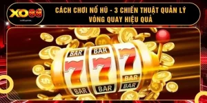 Cách Chơi Nổ Hũ - 3 Chiến Thuật Quản Lý Vòng Quay Hiệu Quả