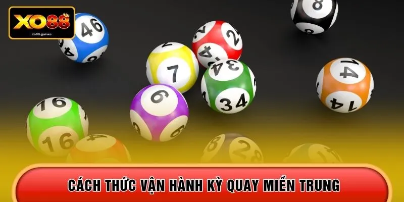 Cách thức vận hành kỳ quay miền Trung