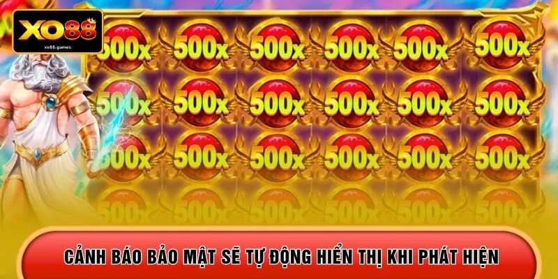Cảnh báo bảo mật sẽ tự động hiển thị khi phát hiện