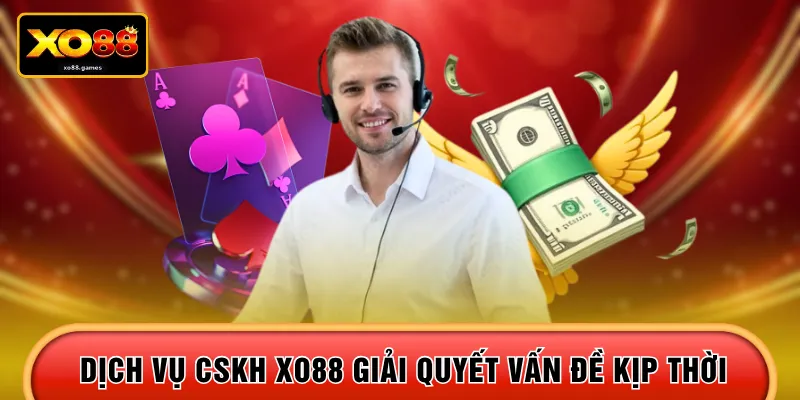 Dịch vụ CSKH XO88 giải quyết vấn đề kịp thời