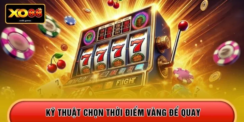 Kỹ thuật chọn thời điểm vàng để quay