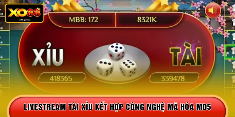 Livestream tài xỉu kết hợp công nghệ mã hóa MD5 