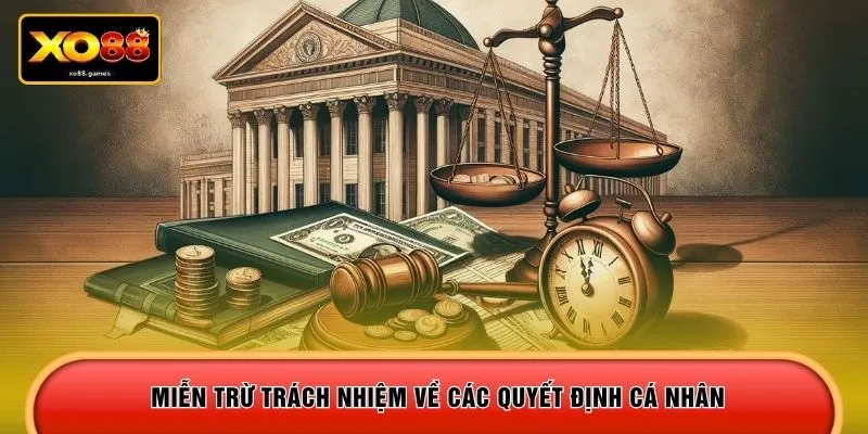 Miễn trừ trách nhiệm về các quyết định cá nhân