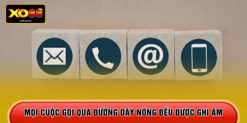 Mọi cuộc gọi qua đường dây nóng đều được ghi âm