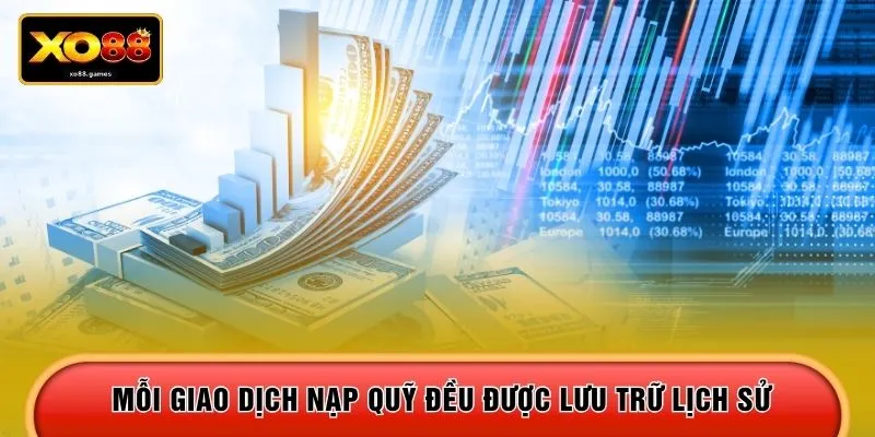 Mỗi giao dịch nạp quỹ đều được lưu trữ lịch sử