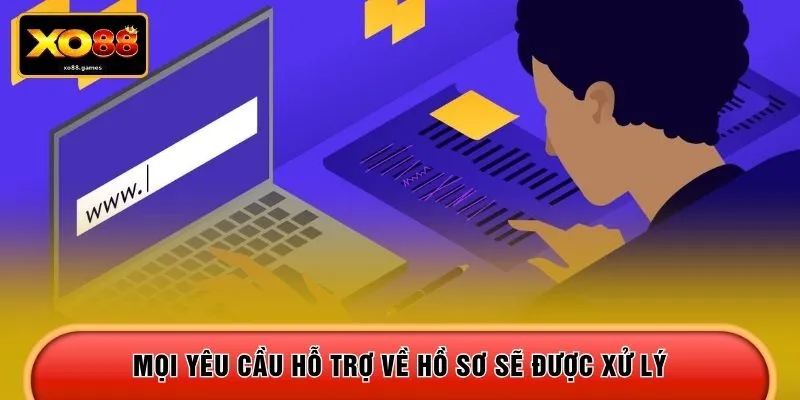 Mọi yêu cầu hỗ trợ về hồ sơ sẽ được xử lý 