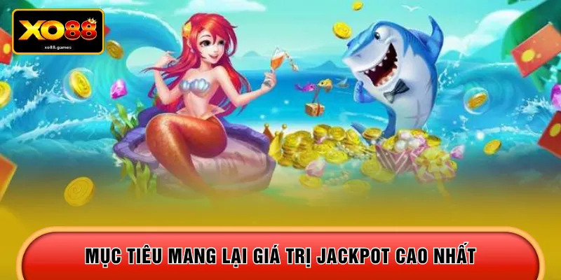 Mục tiêu mang lại giá trị Jackpot cao nhất 