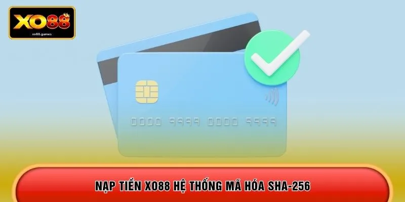 Nạp tiền XO88 hệ thống mã hóa SHA-256 