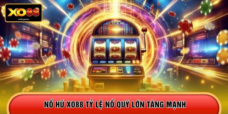 Nổ hũ XO88 tỷ lệ nổ quỹ lớn tăng mạnh