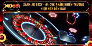 Sảnh AE Sexy - 04 Cực Phẩm Khiến Thương Hiệu Này Dẫn Đầu 