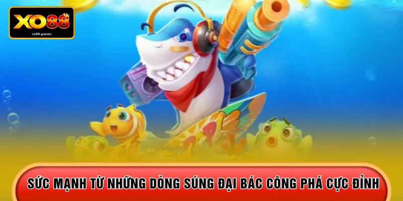 Sức mạnh từ những dòng súng đại bác công phá cực đỉnh