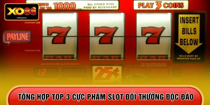 Tổng hợp top 3 cực phẩm slot đổi thưởng độc đáo
