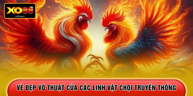Vẻ đẹp võ thuật của các linh vật chọi truyền thống 