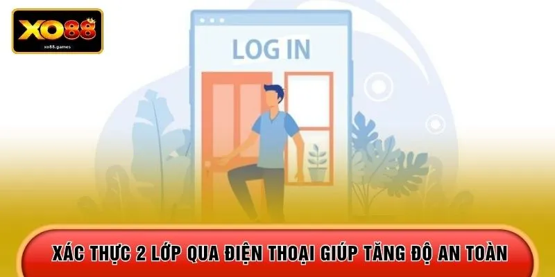 Xác thực 2 lớp qua điện thoại giúp tăng độ an toàn